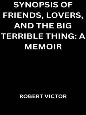 cover image of SYNOPSIS OF FRIENDS, LOVERS, AND THE BIG TERRIBLE THING